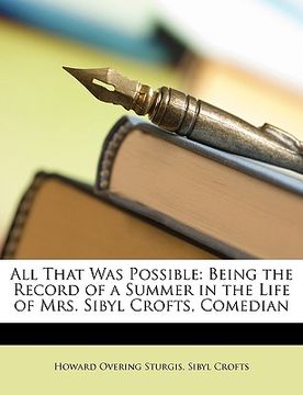 portada all that was possible: being the record of a summer in the life of mrs. sibyl crofts, comedian