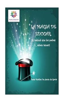 portada La Magia de Educar.: El manual que los padres deben tener.