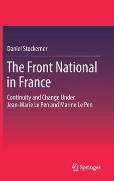 portada The Front National in France: Continuity and Change Under Jean-Marie Le Pen and Marine Le Pen