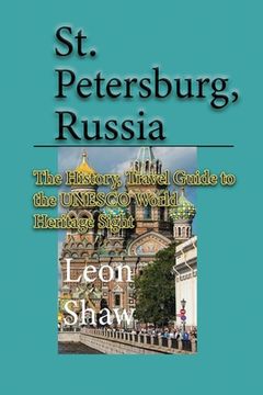 portada St Petersburg, Russia: The History, Travel Guide to the UNESCO World Heritage Sight (en Inglés)