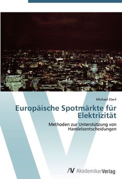 portada Europäische Spotmärkte für Elektrizität: Methoden zur Unterstützung von Handelsentscheidungen