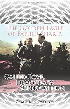 portada The Golden Eagle of Father Sharip, Called Love, Democracy, Superposition.