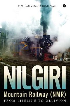 portada Nilgiri Mountain Railway (NMR): From Lifeline to Oblivion (en Inglés)