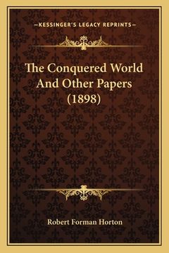 portada The Conquered World And Other Papers (1898) (en Inglés)