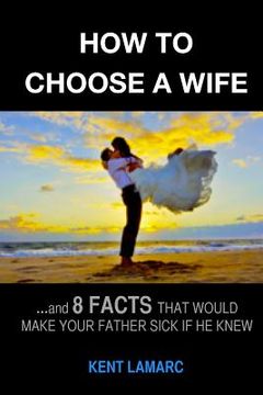 portada How to Choose a Wife: ...and 8 facts that would make your father sick if he knew (en Inglés)
