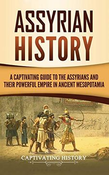 portada Assyrian History: A Captivating Guide to the Assyrians and Their Powerful Empire in Ancient Mesopotamia (en Inglés)