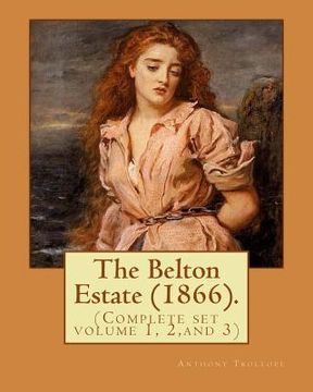portada The Belton Estate (1866). By: Anthony Trollope (Complete set volume 1, 2, and 3): Novel (in three volumes) (en Inglés)