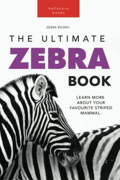 portada Zebras The Ultimate Zebra Book for Kids: 100+ Amazing Zebra Facts, Photos, Quiz & More (in English)