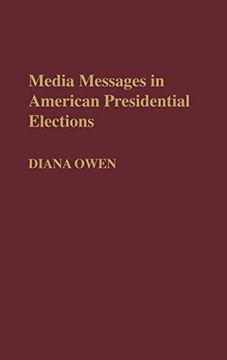 portada Media Messages in American Presidential Elections (Contributions to the Study of Mass Media and Communications,) (en Inglés)