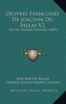 portada Oeuvres Francoises de Joachim Du Bellay V2: Gentil-Homme Angevin (1867) (en Francés)