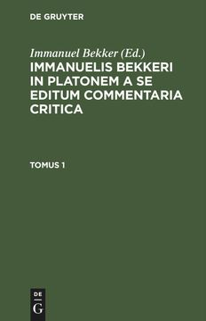 portada Immanuelis Bekkeri in Platonem a se Editum Commentaria Critica. Tomus 1 (en Latin)