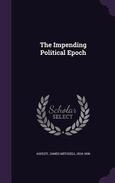 portada The Impending Political Epoch (in English)