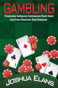 portada Gambling Addiction: Overcome Gambling Compulsion Right Away and Start Enjoying Your Freedom
