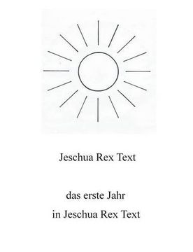portada Das Erste Jahr in Jeschua Rex Text (German Edition)
