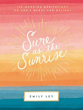 portada Sure as the Sunrise: 100 Morning Meditations on God’S Mercy and Delight (en Inglés)