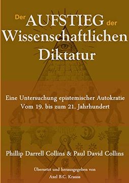 portada Der Aufstieg der Wissenschaftlichen Diktatur: Eine Untersuchung Epistemischer Autokratie vom 19. Bis zum 21. Jahrhundert (en Alemán)