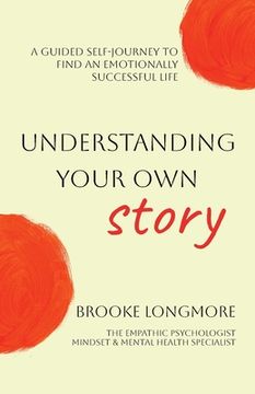 portada Understanding Your Own Story: A guided self-journey to find an emotionally successful life (en Inglés)
