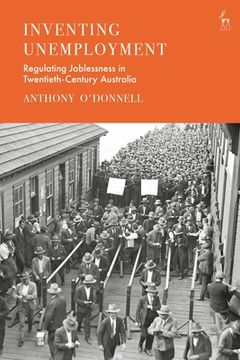 portada Inventing Unemployment: Regulating Joblessness in Twentieth-Century Australia (en Inglés)
