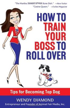 portada How to Train Your Boss to Roll Over: Tips to Becoming a Top Dog