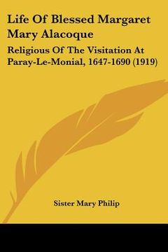 portada life of blessed margaret mary alacoque: religious of the visitation at paray-le-monial, 1647-1690 (1919) (in English)