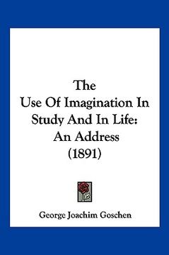 portada the use of imagination in study and in life: an address (1891) (en Inglés)