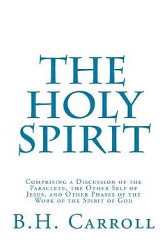 portada The Holy Spirit: Comprising a Discussion of the Paraclete, the Other Self of Jesus, and Other Phases of the Work of the Spirit of God (en Inglés)