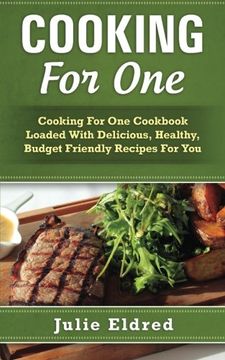 portada Cooking For One: Cooking For One Cookbook Loaded With Delicious, Healthy, Budget Friendly Recipes For You