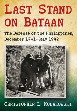 portada Last Stand on Bataan: The Defense of the Philippines, December 1941-May 1942 (in English)