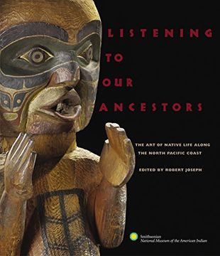 portada Listening to our Ancestors: The art of Native Life Along the Pacific Northwest Coast (en Inglés)