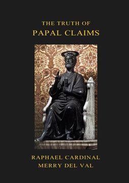 portada The Truth of Papal Claims (en Inglés)