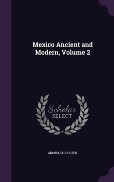 portada Mexico Ancient and Modern, Volume 2 (en Inglés)