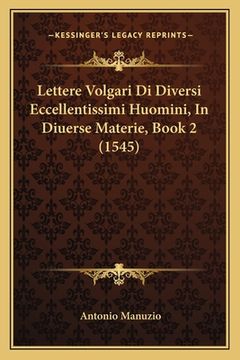 portada Lettere Volgari Di Diversi Eccellentissimi Huomini, In Diuerse Materie, Book 2 (1545) (en Italiano)
