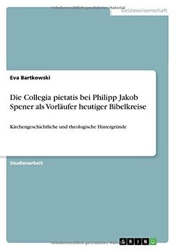 portada Die Collegia Pietatis Bei Philipp Jakob Spener ALS Vorlaufer Heutiger Bibelkreise (German Edition)