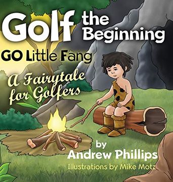 portada Golf the Beginning: Go Little Fang: A Fairytale for Golfers (en Inglés)