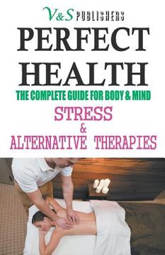 portada Perfect Health Stress & Alternative Therapies (in English)