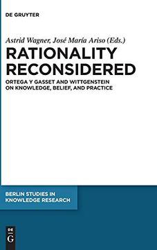portada Rationality Reconsidered: Ortega y Gasset and Wittgenstein on Knowledge, Belief, and Practice (Berlin Studies in Knowledge Research) (en Inglés)