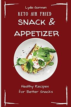 portada Keto air Fried Snack & Appetizer: Healthy Recipes for Better Snacks (en Inglés)