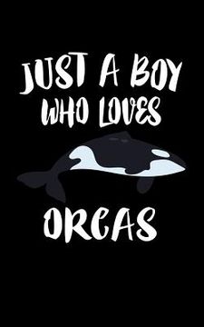 portada Just A Boy Who Loves Orcas: Animal Nature Collection (en Inglés)