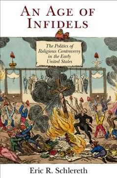 portada An age of Infidels: The Politics of Religious Controversy in the Early United States (Early American Studies) (in English)