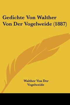 portada Gedichte Von Walther Von Der Vogelweide (1887) (en Alemán)