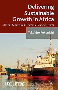 portada Delivering Sustainable Growth in Africa: African Farmers and Firms in a Changing World (IDE-JETRO Series)