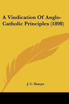portada a vindication of anglo-catholic principles (1898) (en Inglés)