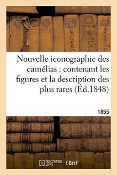 portada Nouvelle iconographie des camélias: contenant les figures et la description des plus rares (1855) (Sciences) (French Edition)
