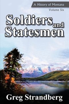 portada Soldiers and Statesmen: A History of Montana, Volume Six (en Inglés)
