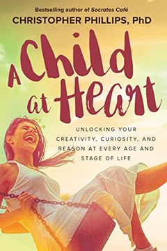 portada A Child at Heart: Unlocking Your Creativity, Curiosity, and Reason at Every Age and Stage of Life (en Inglés)