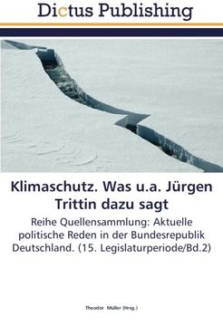 portada Klimaschutz. Was u.a. Jürgen Trittin dazu sagt: Reihe Quellensammlung: Aktuelle politische Reden in der Bundesrepublik Deutschland. (15. Legislaturperiode/Bd.2)