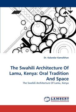 portada the swahili architecture of lamu, kenya: oral tradition and space (en Inglés)