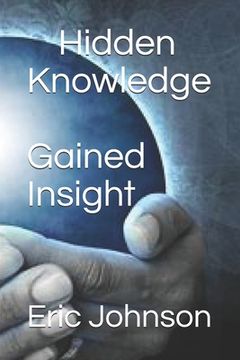 Hidden Knowledge, Gained Insight (en Inglés)