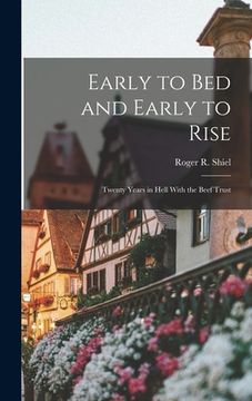 portada Early to Bed and Early to Rise: Twenty Years in Hell With the Beef Trust (in English)