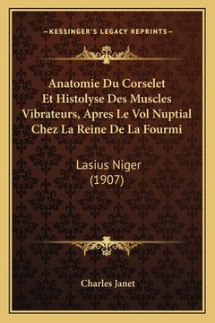 portada Anatomie Du Corselet Et Histolyse Des Muscles Vibrateurs, Apres Le Vol Nuptial Chez La Reine De La Fourmi: Lasius Niger (1907) (en Francés)